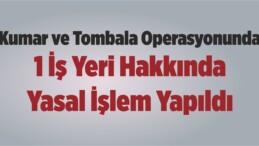 Kumar ve Tombala Operasyonunda 1 İş Yeri Hakkında Yasal İşlem