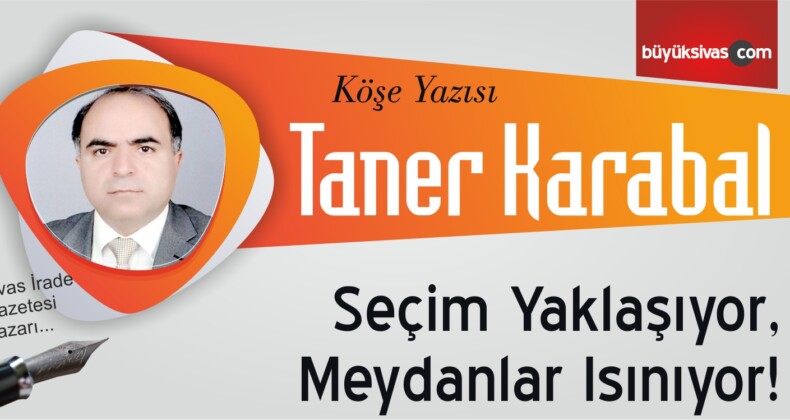 “Seçim Yaklaşıyor, Meydanlar Isınıyor!”