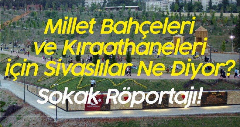 Millet Bahçeleri Millet Kıraathaneleri için Sivaslılar Ne Diyor?