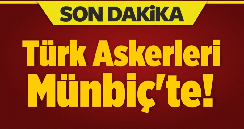 Son Dakika: Anlaşma Sonuç Verdi! Türk Askerleri Münbiç’te…