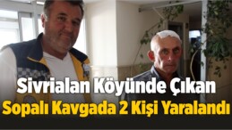 Sivrialan Köyünde Çıkan Sopalı Kavgada, 2 Kişi Yaralandı