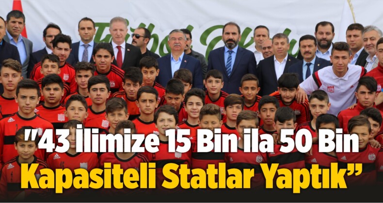 Bakan Yılmaz: “43 İlimize 15 Bin ila 50 Bin Kapasiteli Statlar Yaptık”