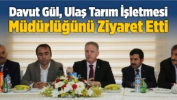 Davut Gül, Ulaş Tarım İşletmesi Müdürlüğünü Ziyaret Etti