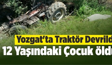 Yozgat’ta Traktör Devrildi: 1 Ölü, 1 Yaralı