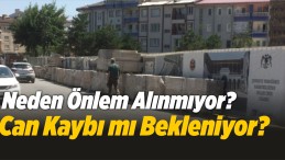 Neden Önlem Alınmıyor? Can Kaybı mı Bekleniyor?