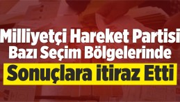 MHP Bazı Seçim Bölgelerinde Sonuçlara İtiraz Etti