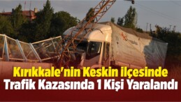 Keskin’de Trafik Kazası: 1 Yaralı