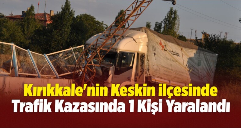 Keskin’de Trafik Kazası: 1 Yaralı