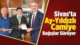 Sivas’ta “Ay-Yıldız” Şeklindeki Camiye Bağışlar Sürüyor