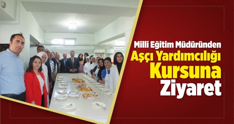 Savaşçı, Aşçı Yardımcılığı Kursunu Ziyaret Etti