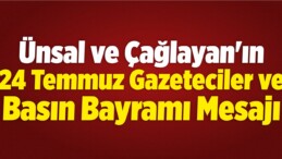 Ünsal ve Çağlayan’ın 24 Temmuz Gazeteciler ve Basın Bayramı Mesajı