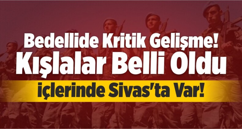 Bedellide Kritik Gelişme! Kışlalar Belli Oldu