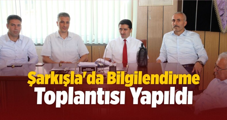 Şarkışla’da Bilgilendirme Toplantısı