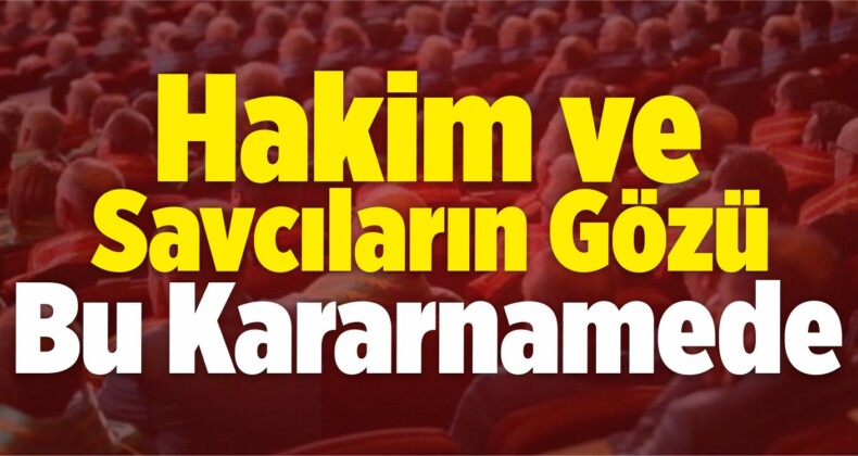 Hakim ve Savcıların Gözü Bu Kararnamede