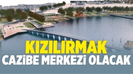 Kızılırmak Cazibe Merkezi Olacak