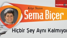 “Hiçbir Şey Aynı Kalmıyor”