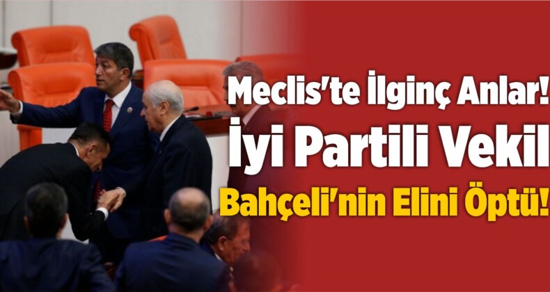 Meclis’te İlginç Anlar! İyi Partili Vekil, Bahçeli’nin Elini Öptü!