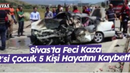 Sivas’ta Feci Kaza! 2’si Çocuk 5 Kişi Hayatını Kaybetti