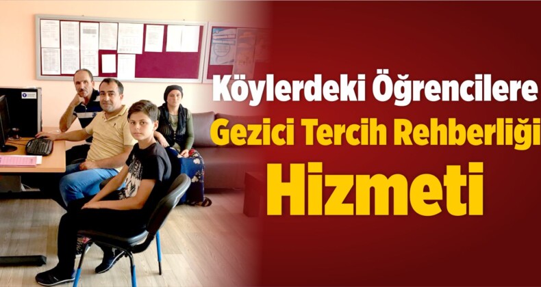 Köylerdeki Öğrencilere Gezici Tercih Rehberliği Hizmeti