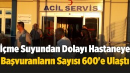 İçme Suyundan Dolayı Hastaneye Başvuranların Sayısı 600’e Ulaştı