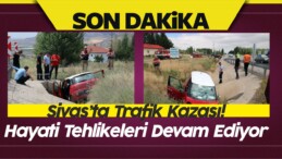 Sivas’ta Trafik Kazası! Otomobil Menfeze Uçtu! Hayati Tehlikeleri Var