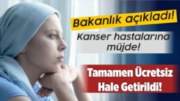 Kanser Hastalarının Tedavileri Artık Ücretsiz Oldu!