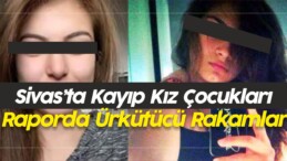 Sivas’ta Kayıp Kız Çocukları! Rakamlar Ürküttü! Fatih Tabur’un Haberi