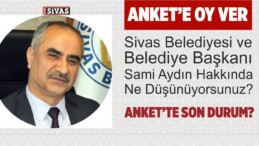 Sivas Belediyesi ve Belediye Başkanı Sami Aydın Anketi Son Durum?