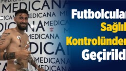 Sivasspor’da Futbolcular Sağlık Kontrolünden Geçirildi