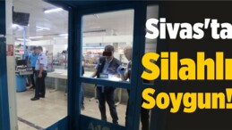 Sivas’ta Marketler Zincirinin Şubesinde Silahlı Soygun!