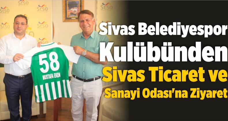 Sivas Belediyespor’dan Sivas Ticaret ve Sanayi Odası’na Ziyaret