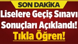 Liselere Geçiş Sınavı Sonuçları Açıklandı! Tıkla Öğren!