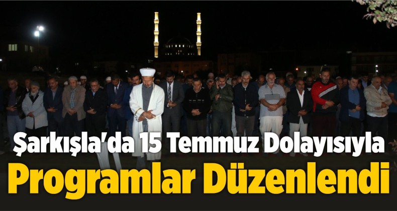 Şarkışla’da 15 Temmuz Dolayısıyla Programlar Düzenlendi