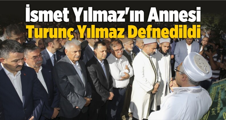 İsmet Yılmaz’ın Annesi Turunç Yılmaz Gürün’de Defnedildi