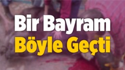 Bir Bayram Böyle Geçti