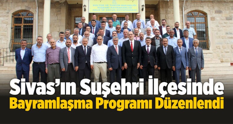 Suşehri İlçesinde Bayramlaşma Programı Düzenlendi