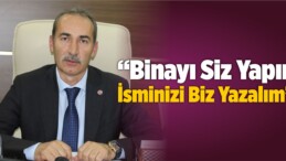 “Binayı Siz Yapın, İsminizi Biz Yazalım”