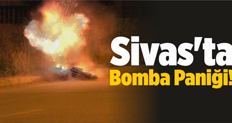 Sivas’ta Bomba Paniği! Fünye ile Patlatıldı!