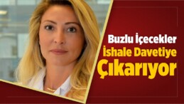 Buzlu İçecekler İshale Davetiye Çıkarıyor