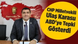 CHP Milletvekili Ulaş Karasu ABD’ye Tepki Gösterdi