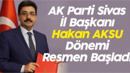 AK Parti Sivas İl Başkanlığında Hakan AKSU Dönemi Resmen Başladı