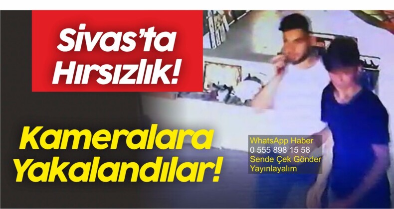 Sivas’ta Hırsızlık Kameralara Yakalandı! Görüntüler WhatsApp Haber Hattımızda!