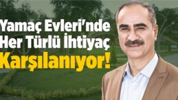 Yamaç Evleri’nde Her Türlü İhtiyaç Karşılanıyor!