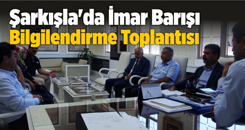 Şarkışla’da İmar Barışı Bilgilendirme Toplantısı