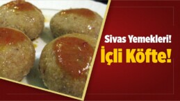 Sivas Yemekleri! İçli Köfte!