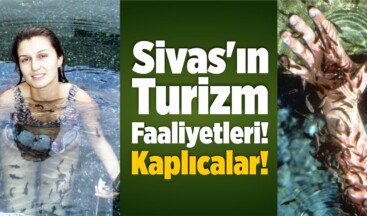 Sivas’ın Turizm Faaliyetleri! Kaplıcalar!