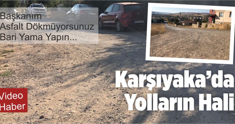 Karşıyaka Mahallesi’nde Yolların Hali içler Acısı! Vatandaş isyanda!