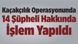 Sivas’taki Kaçakçılık Operasyonunda 14 Şüpheli Hakkında İşlem Yapıldı