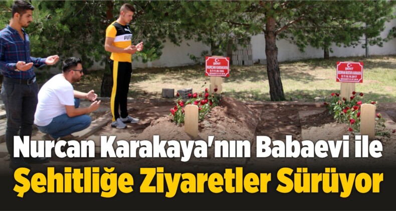 Nurcan Karakaya’nın Babaevi ile Şehitliğe Ziyaretler Sürüyor