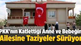 PKK’nın Katlettiği Anne ve Bebeğin Ailesine Taziyeler Sürüyor